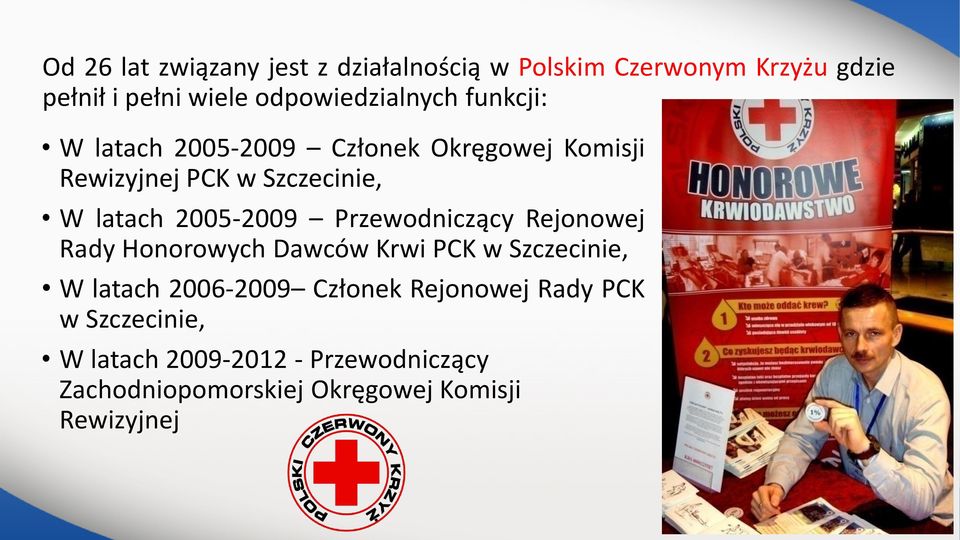 latach 2005-2009 Przewodniczący Rejonowej Rady Honorowych Dawców Krwi PCK w Szczecinie, W latach 2006-2009