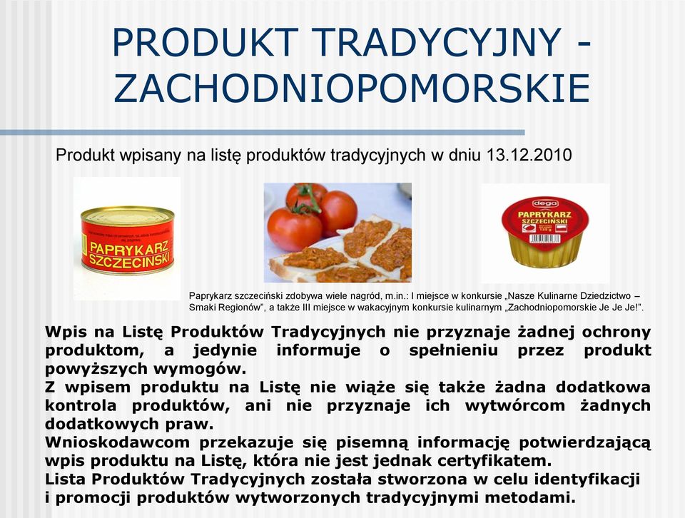 . Wpis na Listę Produktów Tradycyjnych nie przyznaje żadnej ochrony produktom, a jedynie informuje o spełnieniu przez produkt powyższych wymogów.