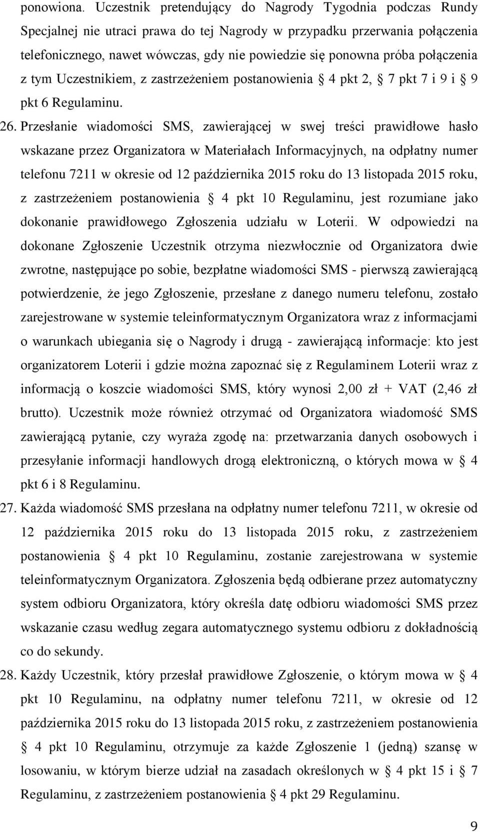 próba połączenia z tym Uczestnikiem, z zastrzeżeniem postanowienia 4 pkt 2, 7 pkt 7 i 9 i 9 pkt 6 Regulaminu. 26.
