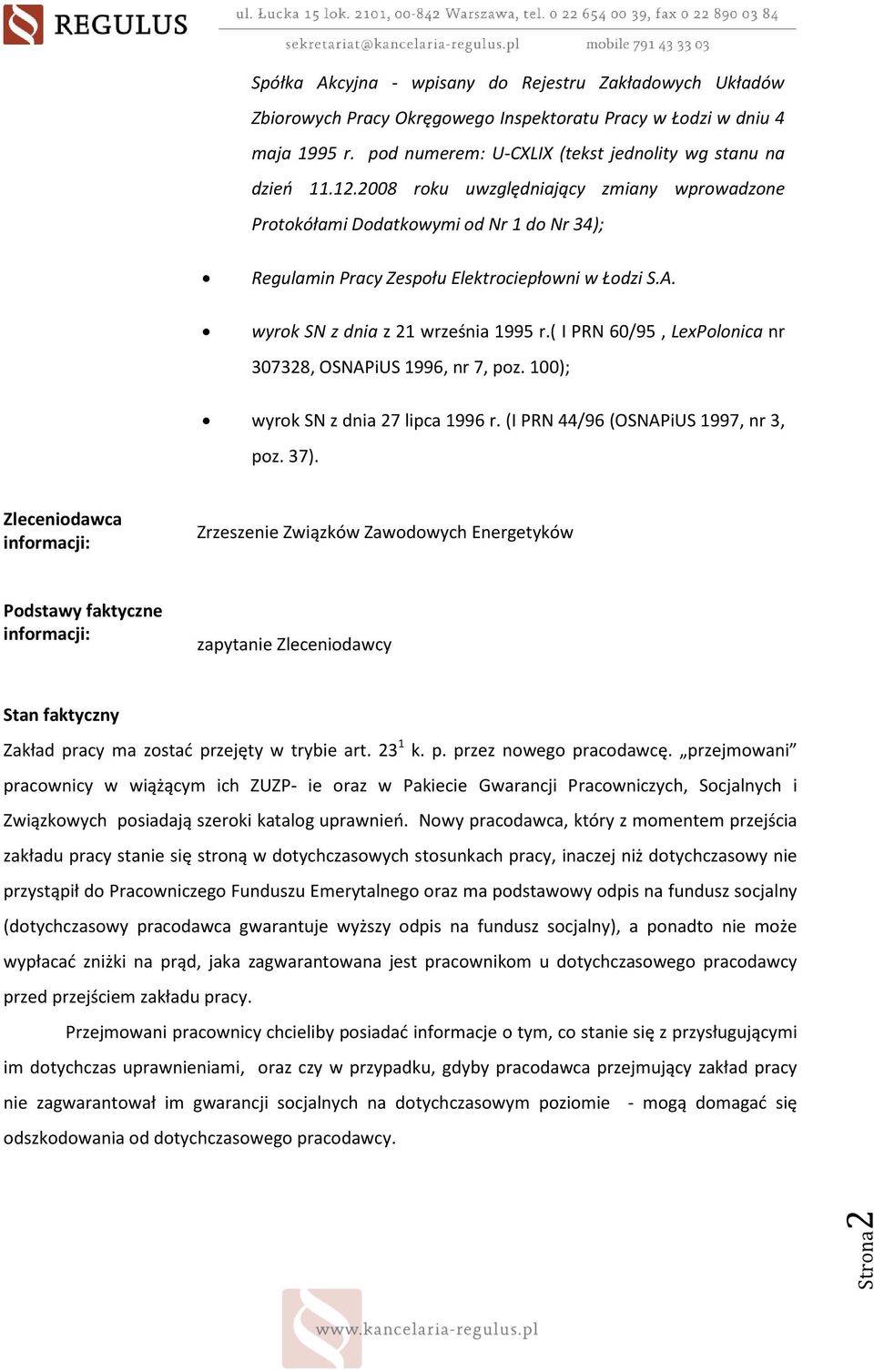 ( I PRN 60/95, LexPolonica nr 307328, OSNAPiUS 1996, nr 7, poz. 100); wyrok SN z dnia 27 lipca 1996 r. (I PRN 44/96 (OSNAPiUS 1997, nr 3, poz. 37).