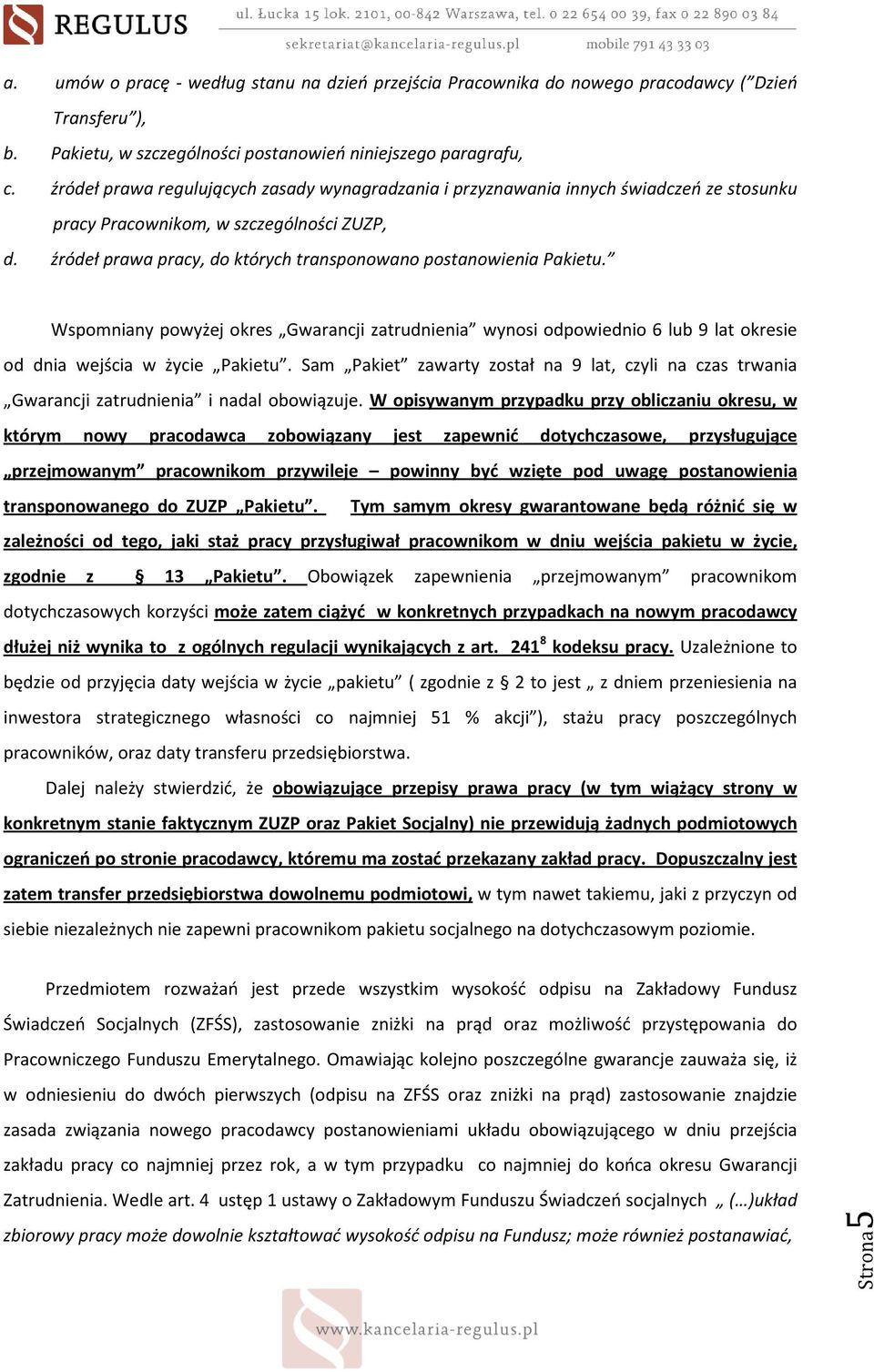 źródeł prawa pracy, do których transponowano postanowienia Pakietu. Wspomniany powyżej okres Gwarancji zatrudnienia wynosi odpowiednio 6 lub 9 lat okresie od dnia wejścia w życie Pakietu.