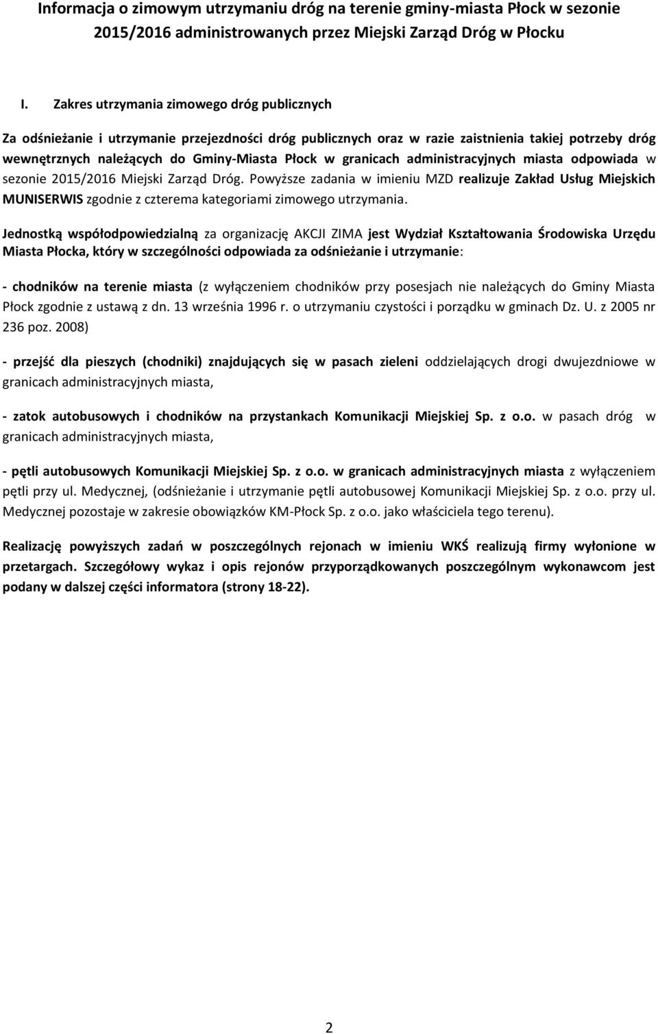 granicach administracyjnych miasta odpowiada w sezonie 2015/2016 Miejski Zarząd Dróg.