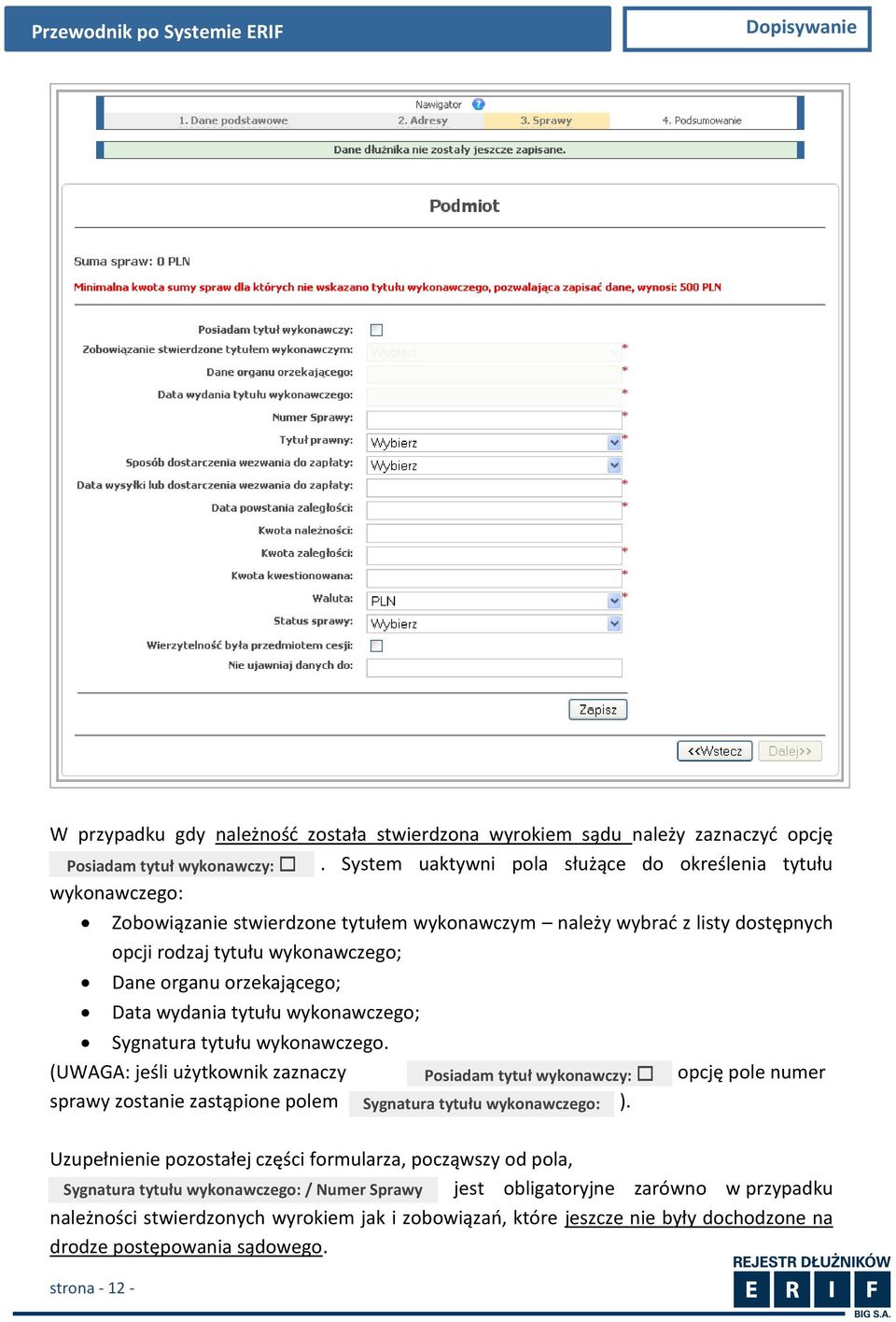 orzekającego; Data wydania tytułu wykonawczego; Sygnatura tytułu wykonawczego. (UWAGA: jeśli użytkownik zaznaczy sprawy zostanie zastąpione polem ).