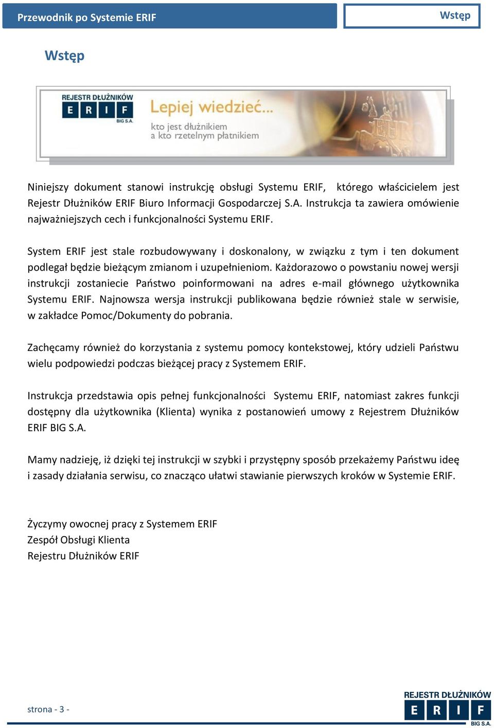 System ERIF jest stale rozbudowywany i doskonalony, w związku z tym i ten dokument podlegał będzie bieżącym zmianom i uzupełnieniom.