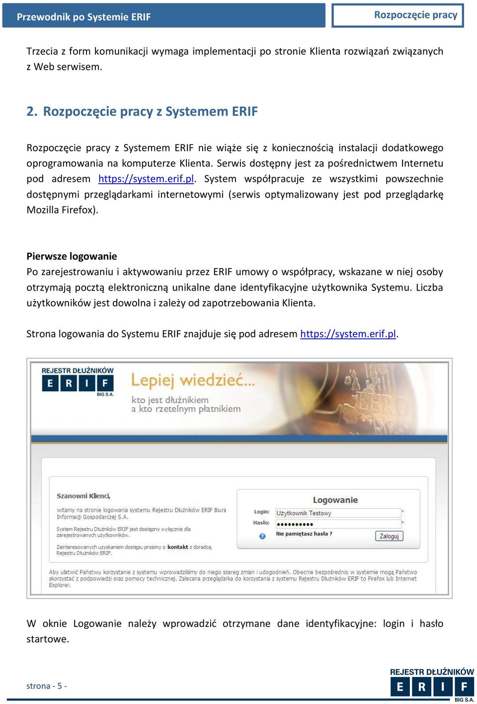 Serwis dostępny jest za pośrednictwem Internetu pod adresem https://system.erif.pl.