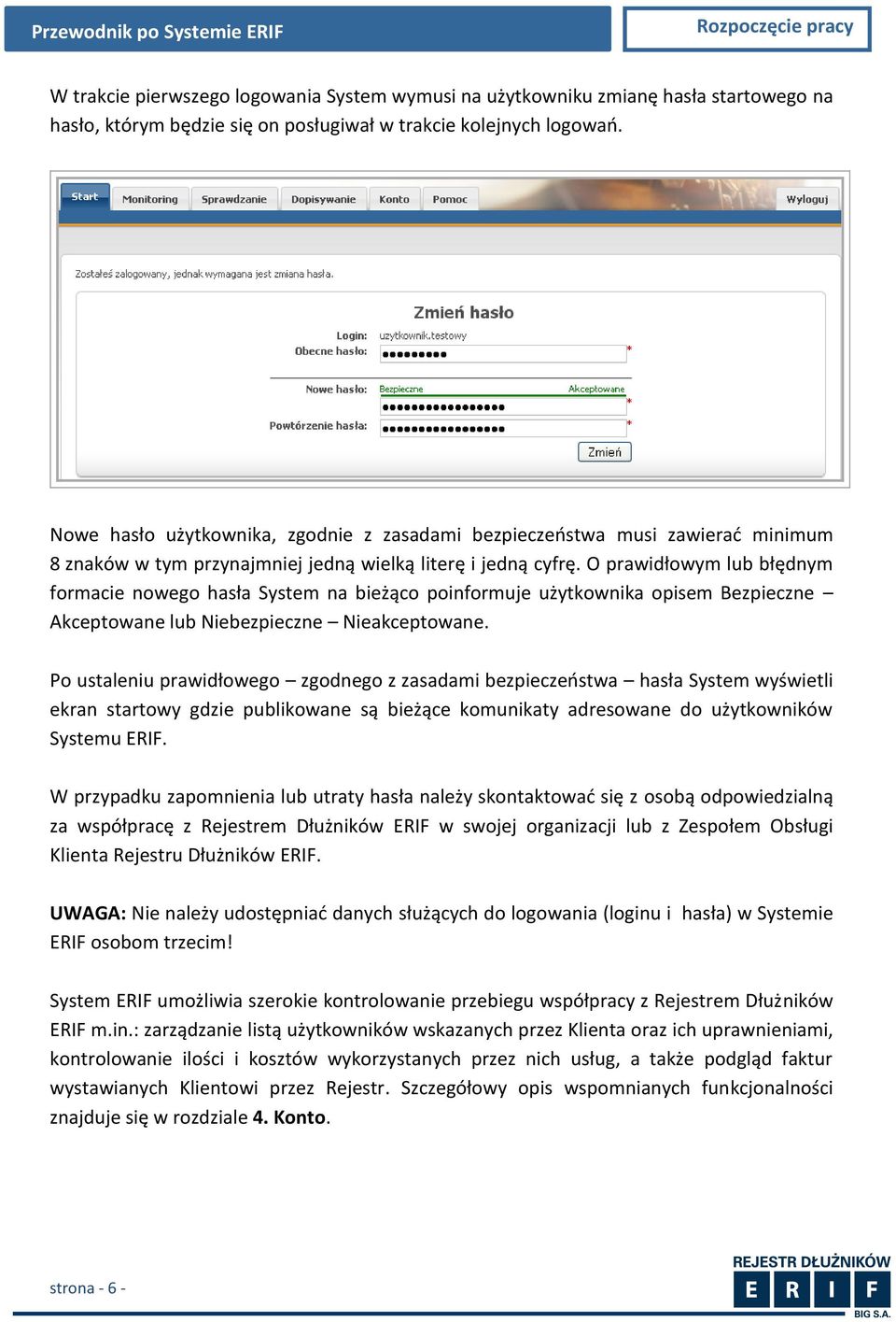 O prawidłowym lub błędnym formacie nowego hasła System na bieżąco poinformuje użytkownika opisem Bezpieczne Akceptowane lub Niebezpieczne Nieakceptowane.