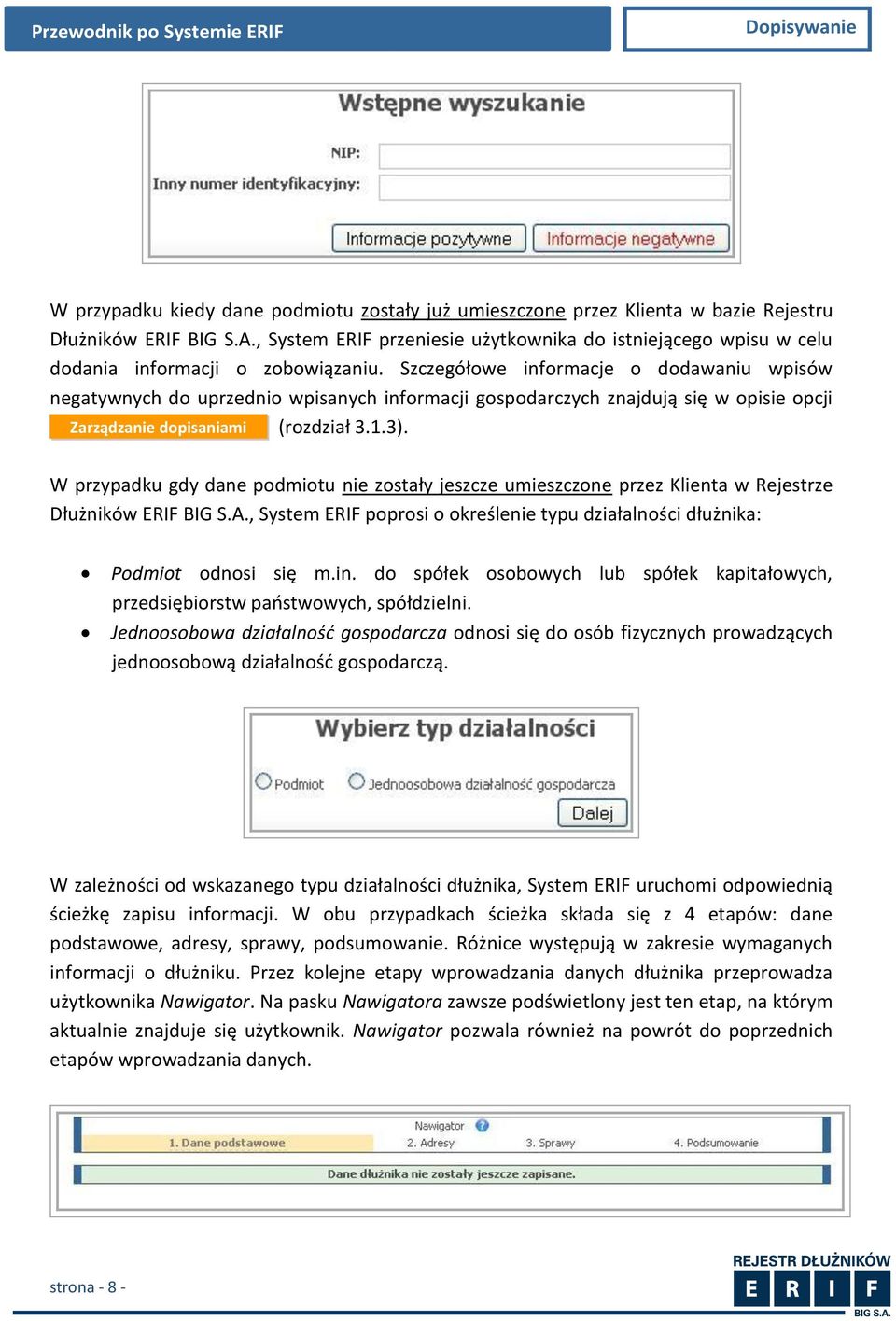 Szczegółowe informacje o dodawaniu wpisów negatywnych do uprzednio wpisanych informacji gospodarczych znajdują się w opisie opcji Zarządzanie dopisaniami (rozdział 3.1.3).