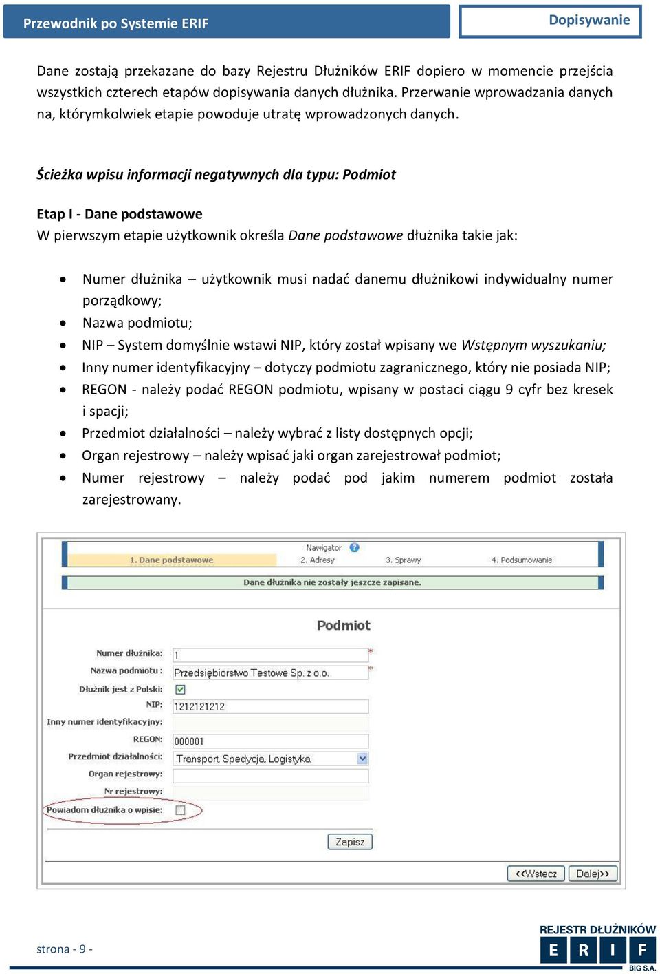 Ścieżka wpisu informacji negatywnych dla typu: Podmiot Etap I - Dane podstawowe W pierwszym etapie użytkownik określa Dane podstawowe dłużnika takie jak: Numer dłużnika użytkownik musi nadad danemu
