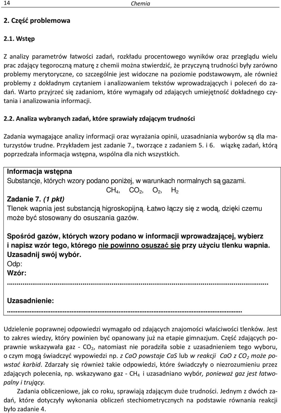 zadań. Warto przyjrzeć się zadaniom, które wymagały od zdających umiejętność dokładnego czytania i analizowania. 2.
