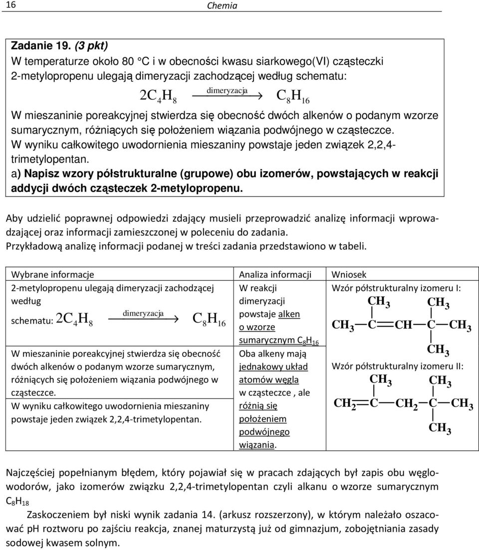 stwierdza się obecność dwóch alkenów o podanym wzorze sumarycznym, róŝniących się połoŝeniem wiązania podwójnego w cząsteczce.