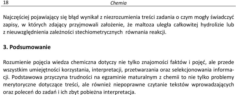 Podsumowanie Rozumienie pojęcia wiedza chemiczna dotyczy nie tylko znajomości faktów i pojęć, ale przede wszystkim umiejętności korzystania, interpretacji, przetwarzania