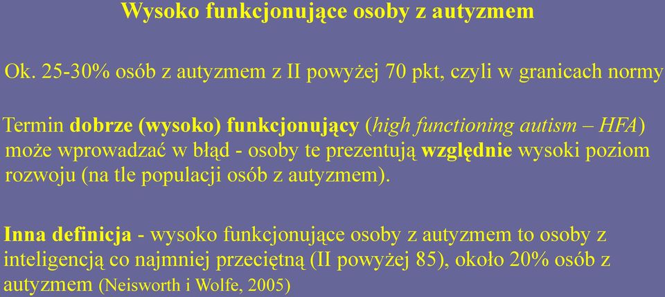 functioning autism HFA) może wprowadzać w błąd - osoby te prezentują względnie wysoki poziom rozwoju (na tle