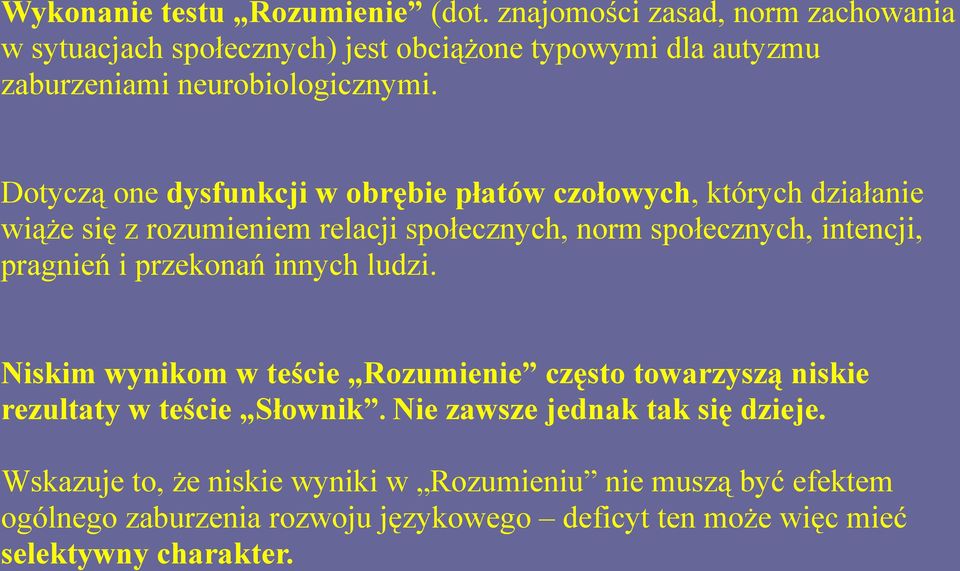 Dotyczą one dysfunkcji w obrębie płatów czołowych, których działanie wiąże się z rozumieniem relacji społecznych, norm społecznych, intencji, pragnień i