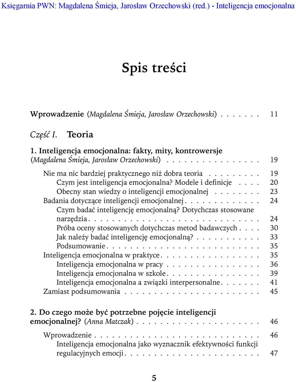 ........ 19 Czym jest inteligencja emocjonalna? Modele i definicje.... 20 Obecny stan wiedzy o inteligencji emocjonalnej........ 23 Badania dotyczące inteligencji emocjonalnej.