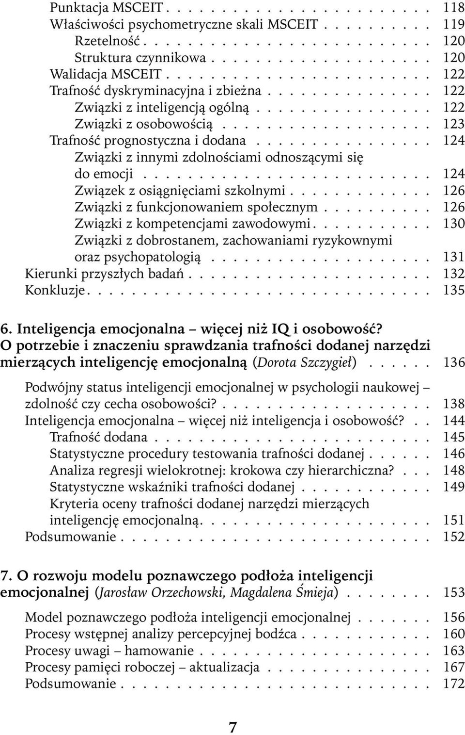 ............... 124 Związki z innymi zdolnościami odnoszącymi się do emocji.......................... 124 Związek z osiągnięciami szkolnymi............. 126 Związki z funkcjonowaniem społecznym.