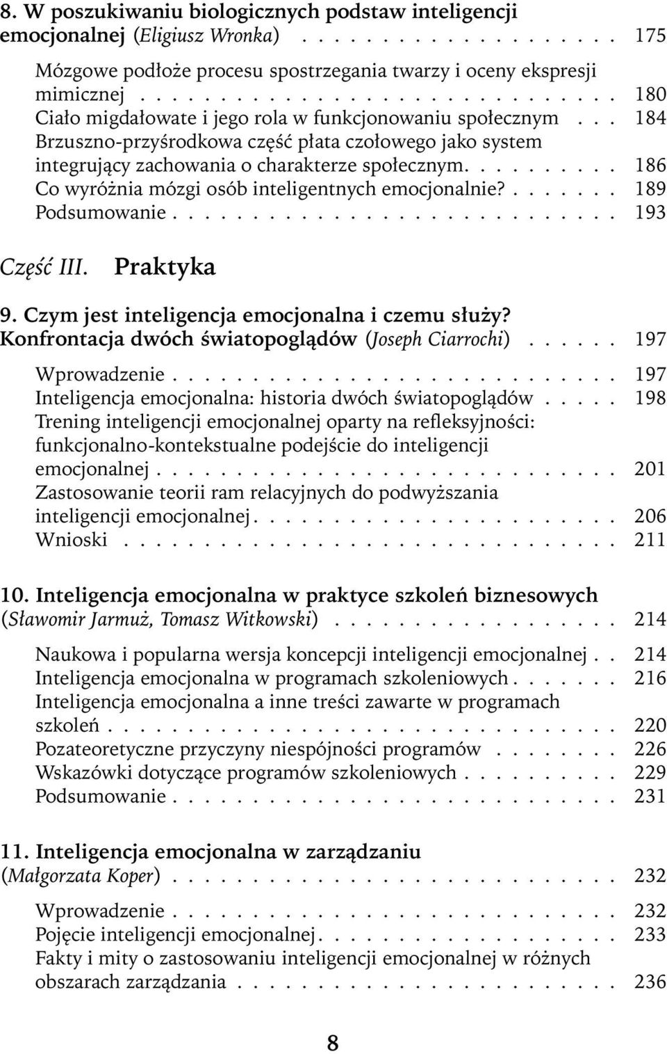 .. 184 Brzuszno-przyśrodkowa część płata czołowego jako system integrujący zachowania o charakterze społecznym.......... 186 Co wyróżnia mózgi osób inteligentnych emocjonalnie?....... 189 Podsumowanie.