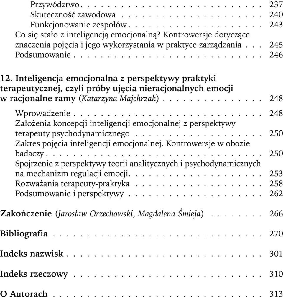 Inteligencja emocjonalna z perspektywy praktyki terapeutycznej, czyli próby ujęcia nieracjonalnych emocji w racjonalne ramy (Katarzyna Majchrzak)............... 248 Wprowadzenie.