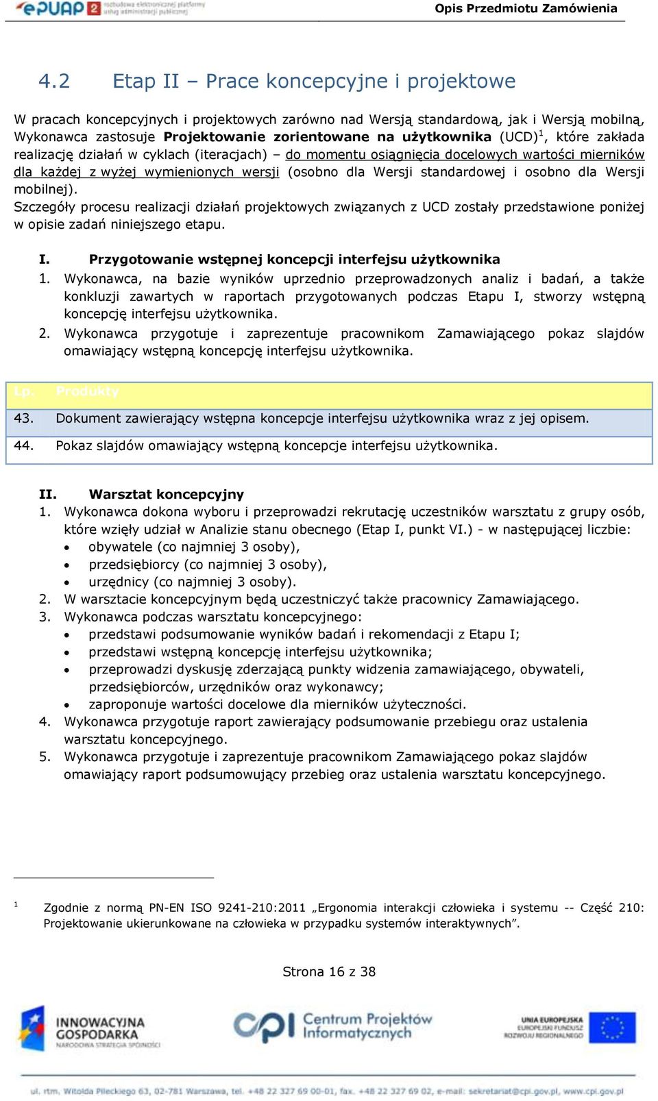 dla Wersji mobilnej). Szczegóły procesu realizacji działań projektowych związanych z UCD zostały przedstawione poniżej w opisie zadań niniejszego etapu. I.