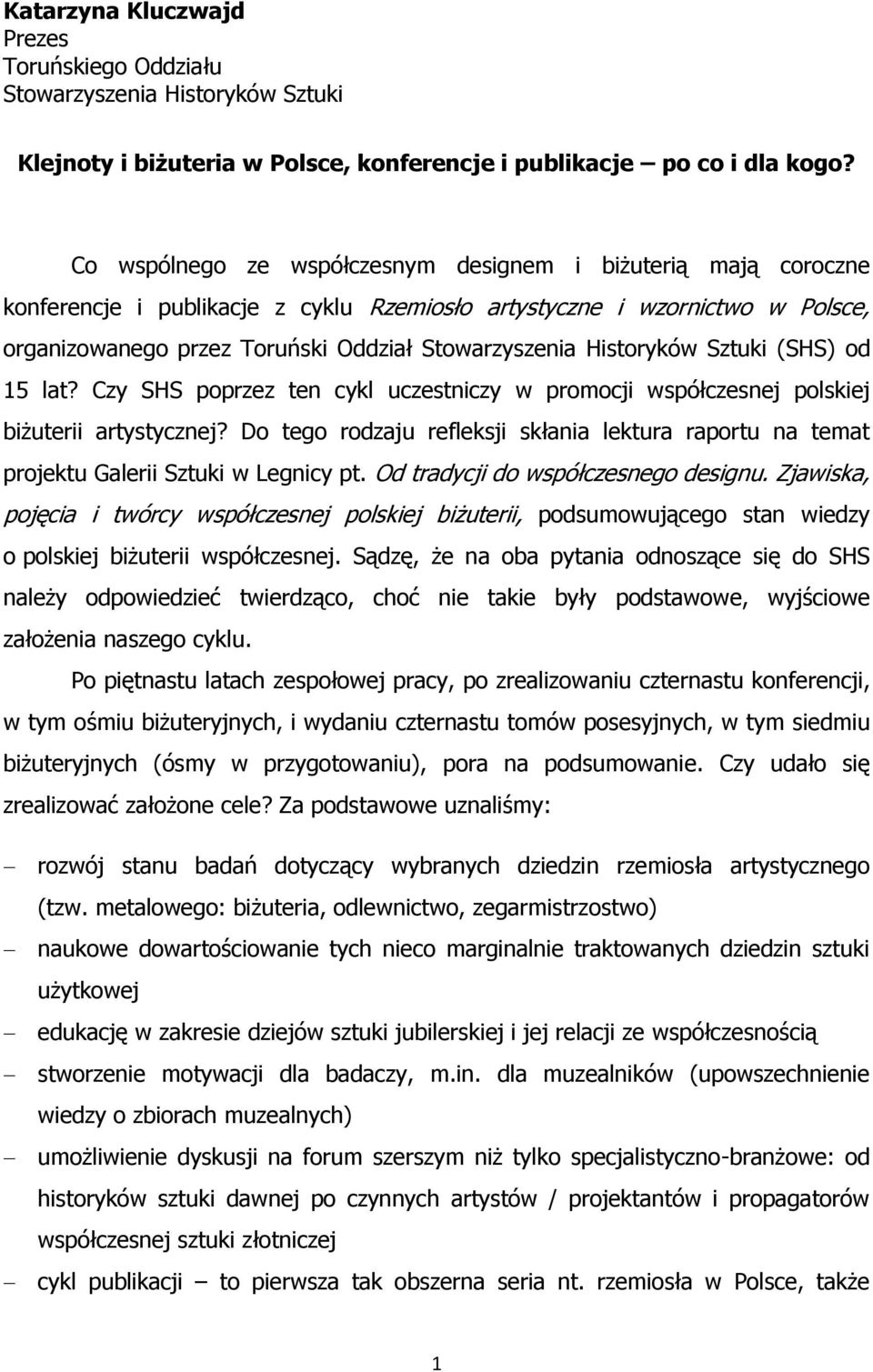 Historyków Sztuki (SHS) od 15 lat? Czy SHS poprzez ten cykl uczestniczy w promocji współczesnej polskiej biżuterii artystycznej?