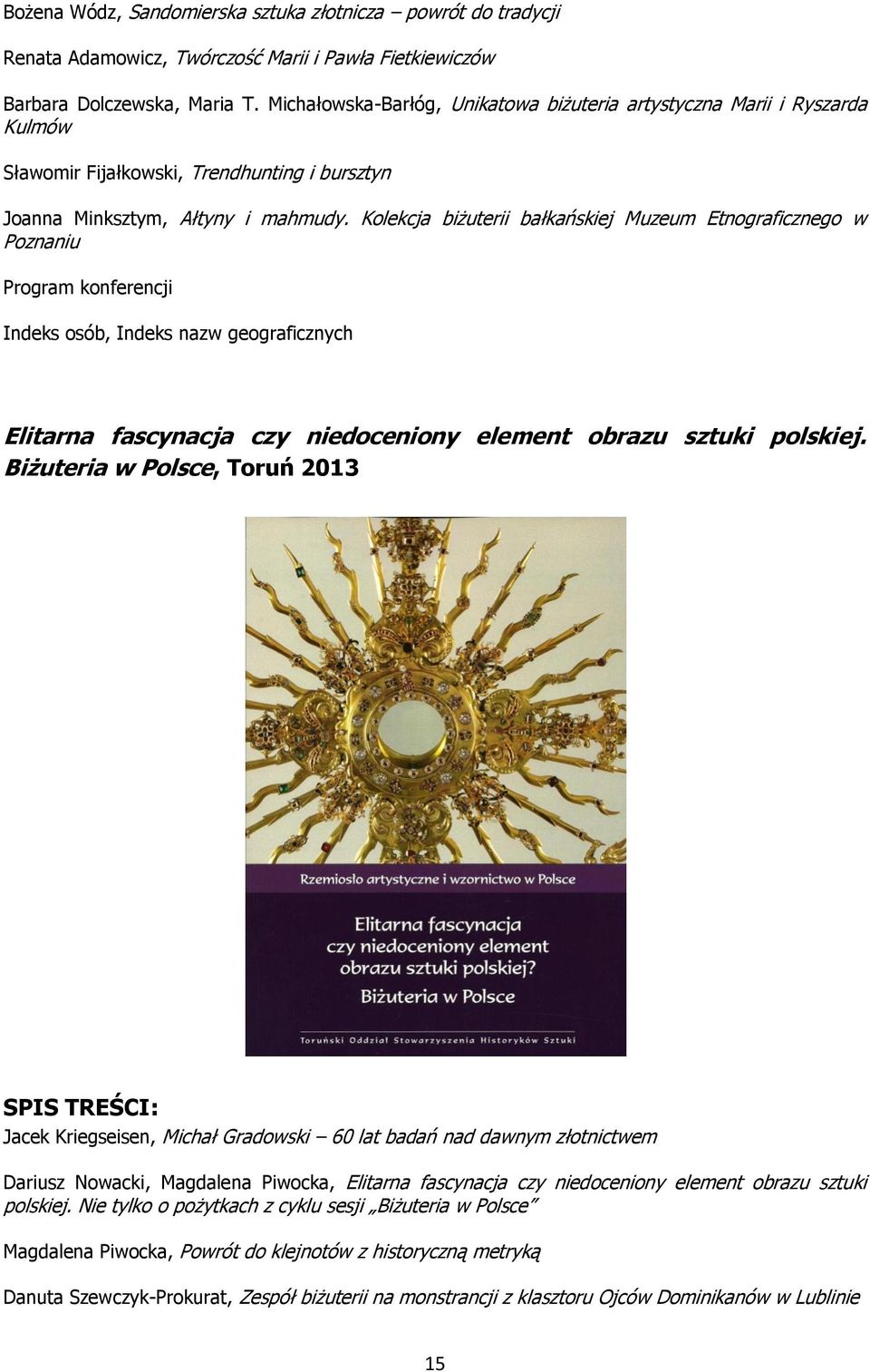Kolekcja biżuterii bałkańskiej Muzeum Etnograficznego w Poznaniu Program konferencji Indeks osób, Indeks nazw geograficznych Elitarna fascynacja czy niedoceniony element obrazu sztuki polskiej.
