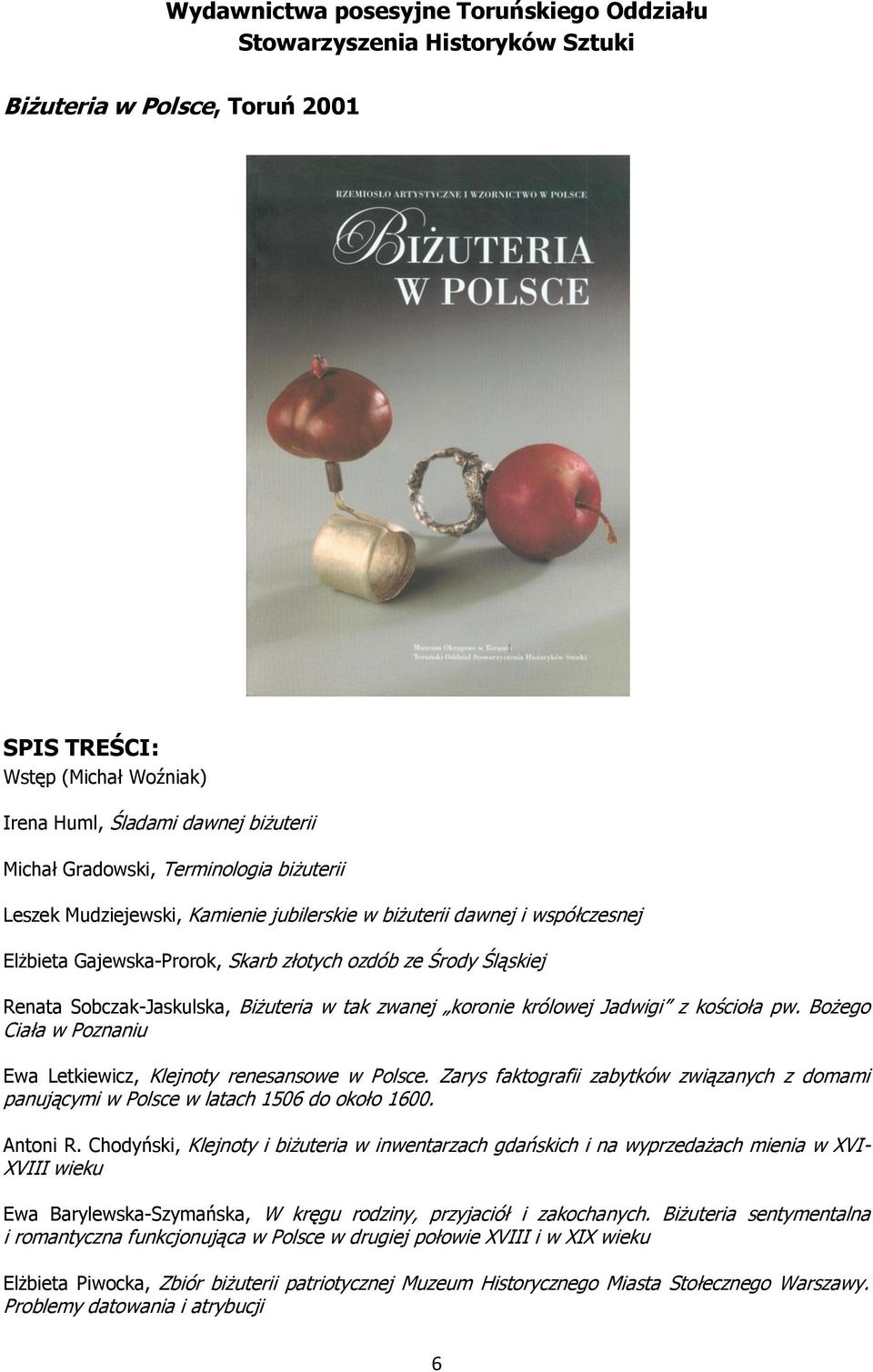 w tak zwanej koronie królowej Jadwigi z kościoła pw. Bożego Ciała w Poznaniu Ewa Letkiewicz, Klejnoty renesansowe w Polsce.