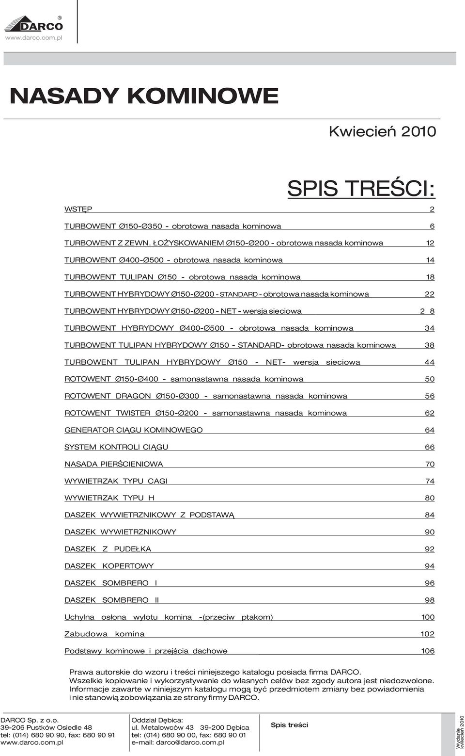 TURBOENT HYBRYDOY Ø50Ø200 NET wersja sieciowa 2 8 TURBOENT HYBRYDOY Ø400Ø500 obrotowa asada komiowa 34 TURBOENT TULIPAN HYBRYDOY Ø50 STANDARD obrotowa asada komiowa 38 TURBOENT TULIPAN HYBRYDOY Ø50