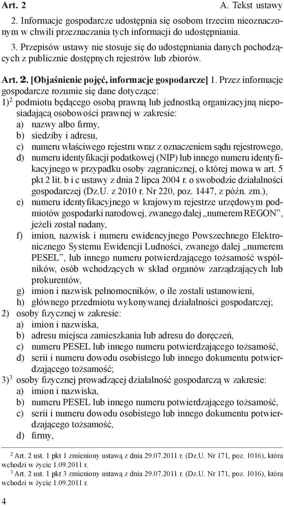 Przez informacje gospodarcze rozumie się dane dotyczące: 1) 2 podmiotu będącego osobą prawną lub jednostką organizacyjną nieposiadającą osobowości prawnej w zakresie: a) nazwy albo firmy, b) siedziby