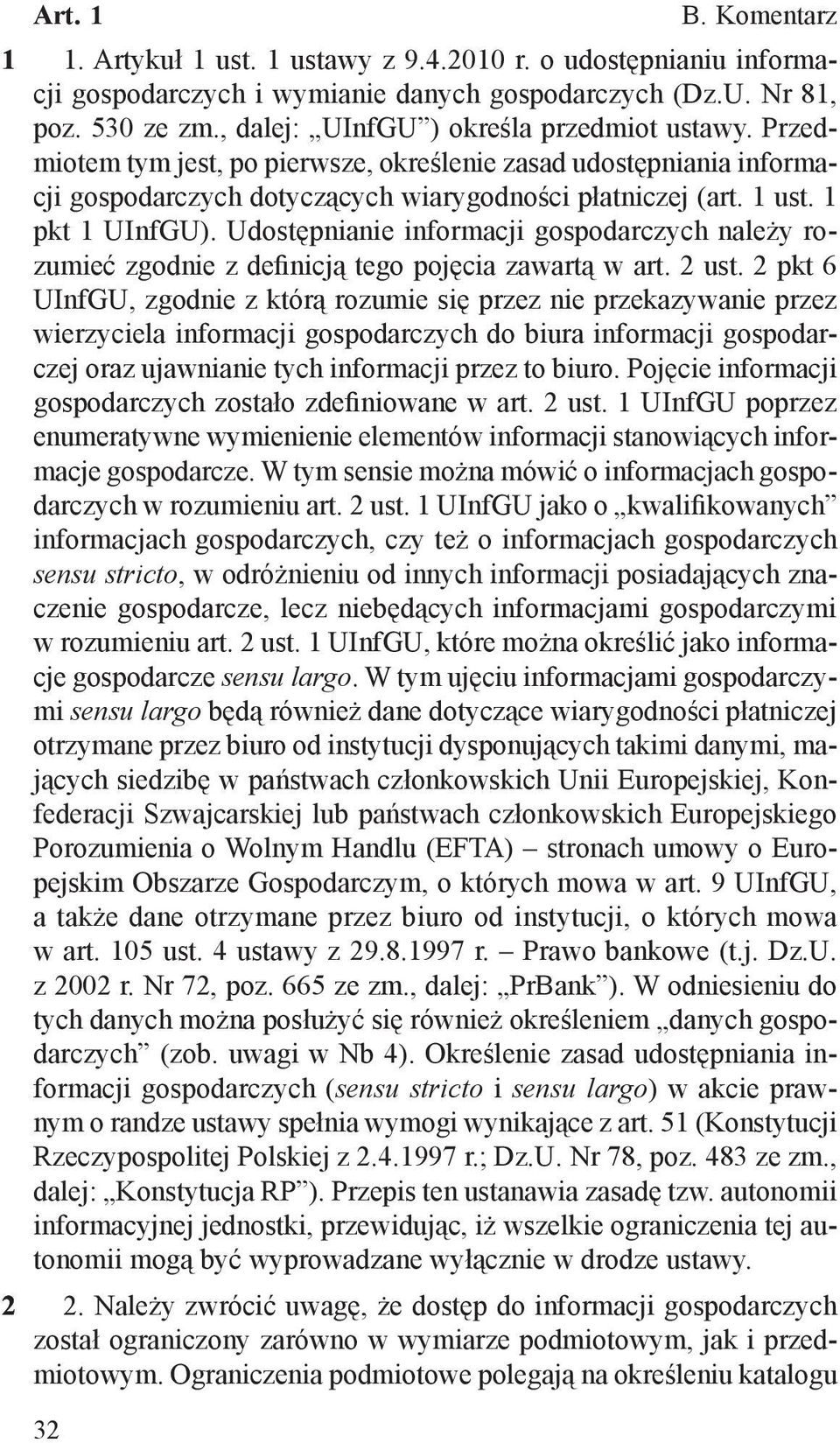 1 pkt 1 UInfGU). Udostępnianie informacji gospodarczych należy rozumieć zgodnie z definicją tego pojęcia zawartą w art. 2 ust.