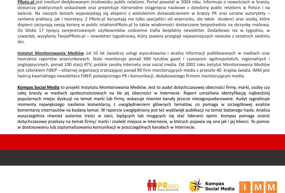 Na naszych łamach wypowiadają się eksperci z wieloletnim doświadczeniem w branży PR oraz uznane autorytety zarówno praktycy, jak i teoretycy. Z PRoto.