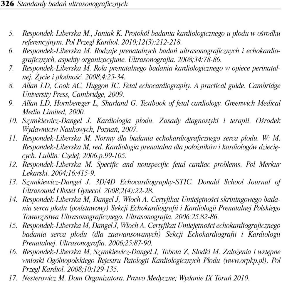 Rola prenatalnego badania kardiologicznego w opiece perinatalnej. Życie i płodność. 2008;4:25-34. 8. Allan LD, Cook AC, Huggon IC. Fetal echocardiography. A practical guide.