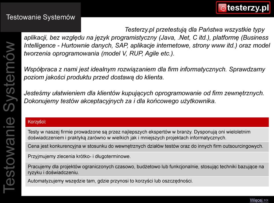 Sprawdzamy poziom jakości produktu przed dostawą do klienta. Jesteśmy ułatwieniem dla klientów kupujących oprogramowanie od firm zewnętrznych.