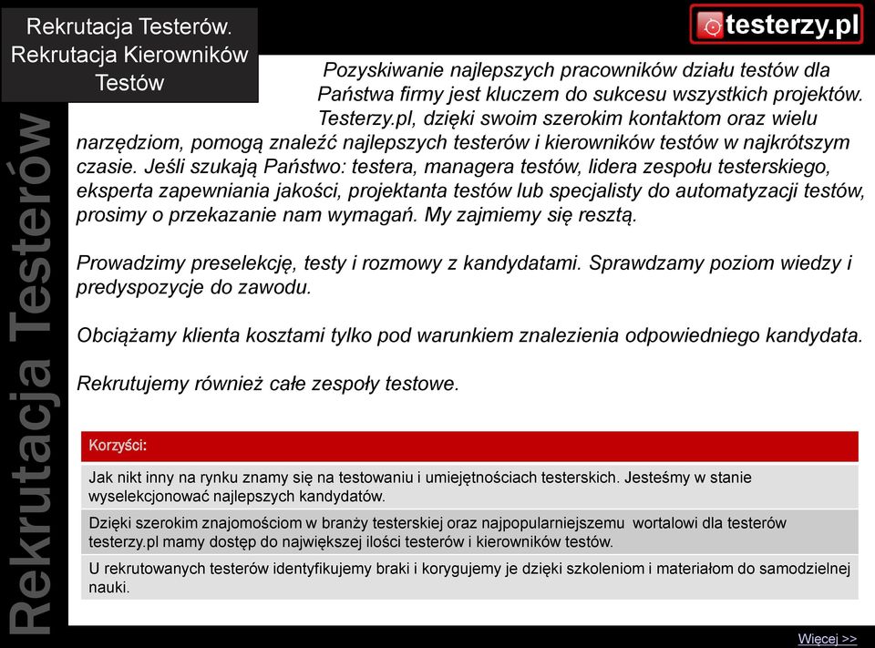 Jeśli szukają Państwo: testera, managera testów, lidera zespołu testerskiego, eksperta zapewniania jakości, projektanta testów lub specjalisty do automatyzacji testów, prosimy o przekazanie nam