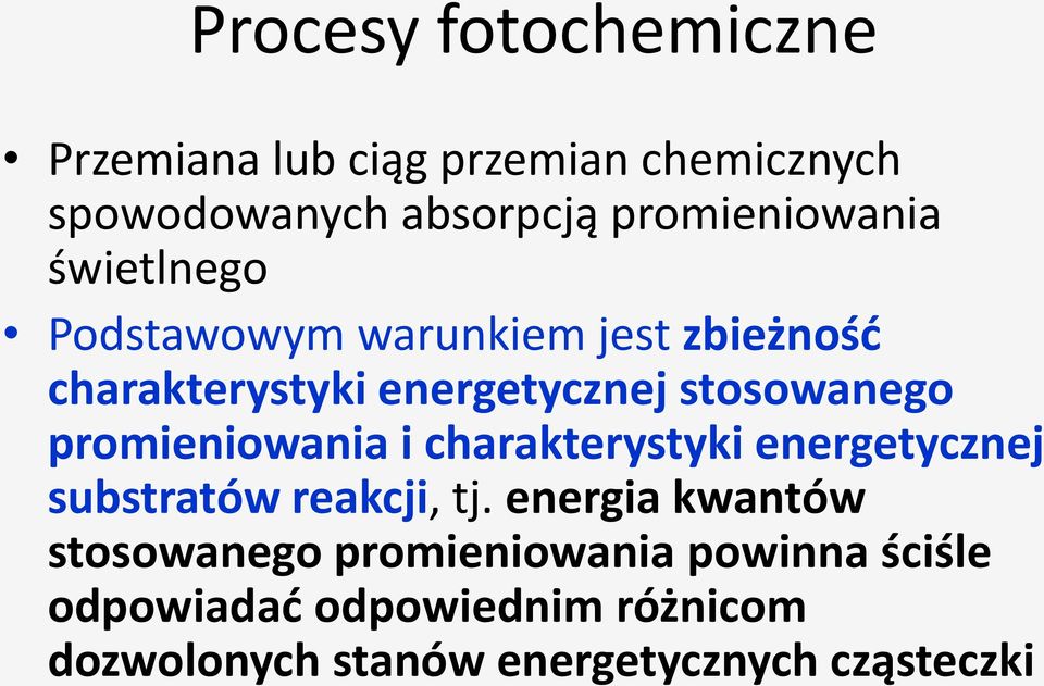 stosowanego promieniowania i charakterystyki energetycznej substratów reakcji, tj.