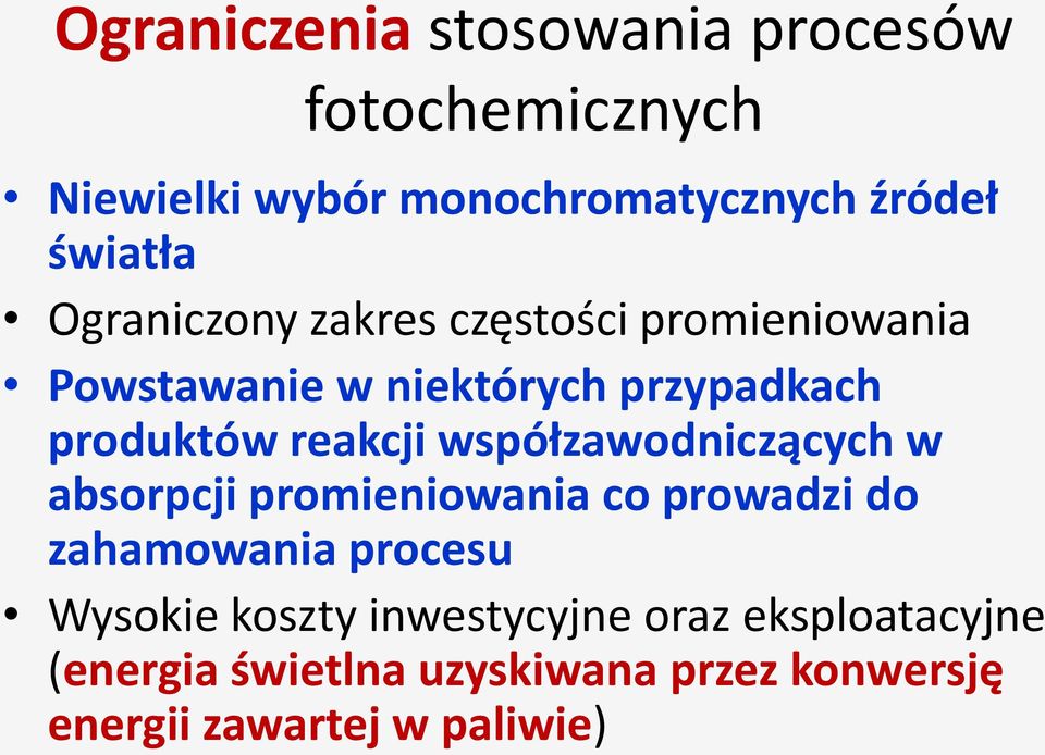 współzawodniczących w absorpcji promieniowania co prowadzi do zahamowania procesu Wysokie koszty