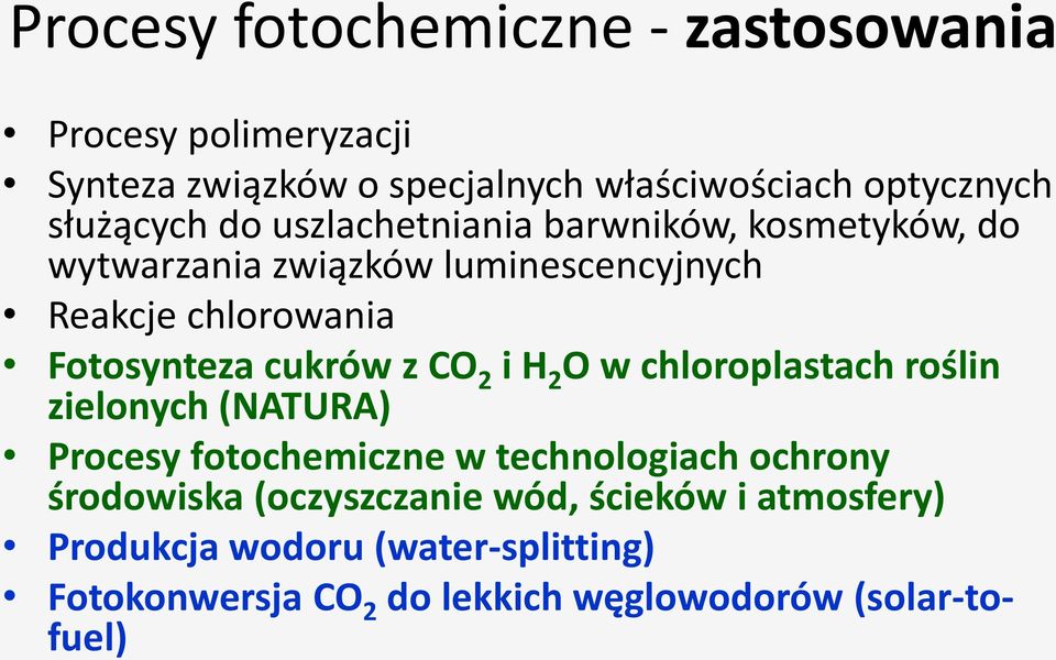 Fotosynteza cukrów z CO 2 i H 2 O w chloroplastach roślin zielonych (NATURA) Procesy fotochemiczne w technologiach ochrony