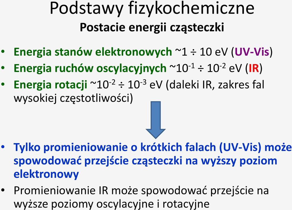 wysokiej częstotliwości) Tylko promieniowanie o krótkich falach (UV-Vis) może spowodowad przejście