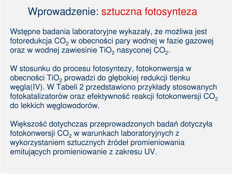 W Tabeli 2 przedstawiono przykłady stosowanych fotokatalizatorów oraz efektywność reakcji fotokonwersji CO 2 do lekkich węglowodorów.