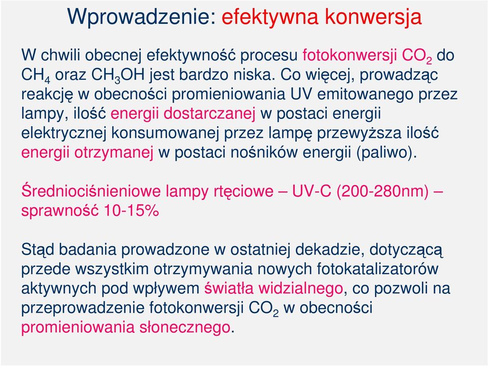 przewyŝsza ilość energii otrzymanej w postaci nośników energii (paliwo).