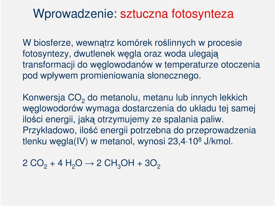 Konwersja CO 2 do metanolu, metanu lub innych lekkich węglowodorów wymaga dostarczenia do układu tej samej ilości energii, jaką