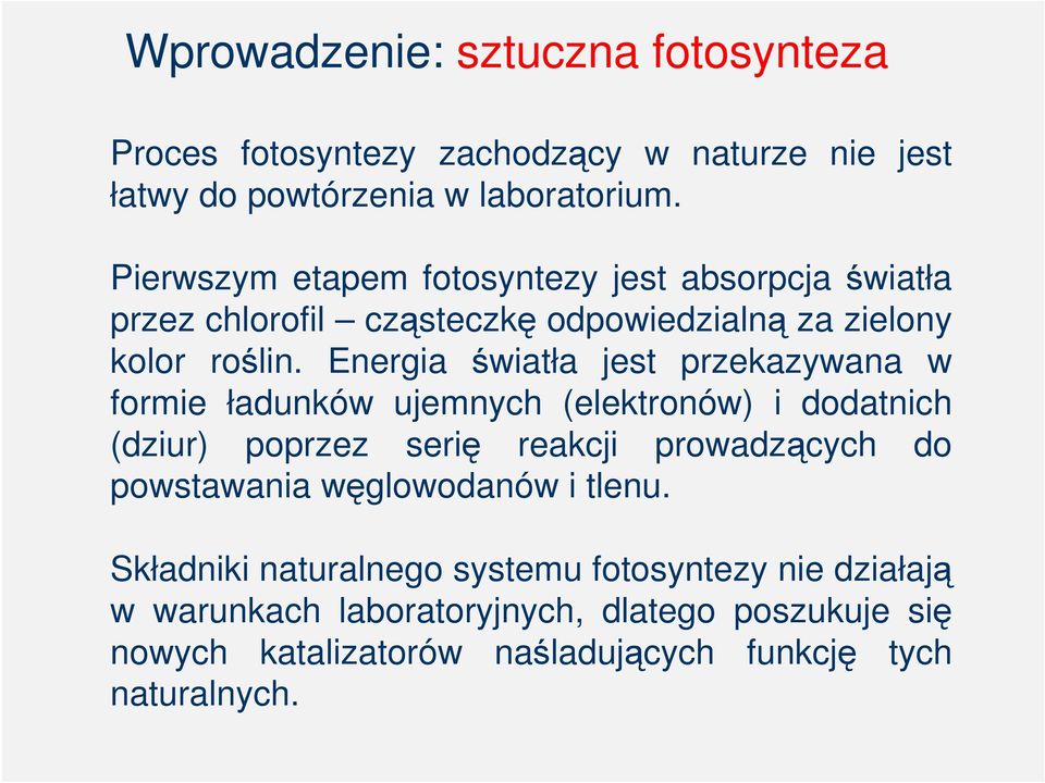 Energia światła jest przekazywana w formie ładunków ujemnych (elektronów) i dodatnich (dziur) poprzez serię reakcji prowadzących do