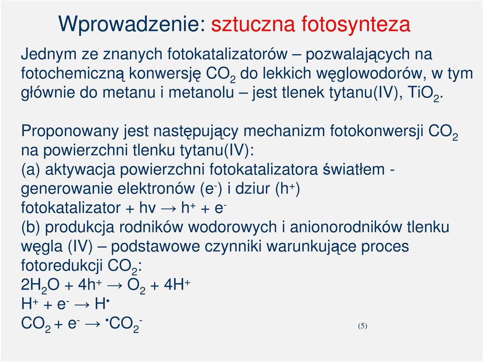 Proponowany jest następujący mechanizm fotokonwersji CO 2 na powierzchni tlenku tytanu(iv): (a) aktywacja powierzchni fotokatalizatora światłem -
