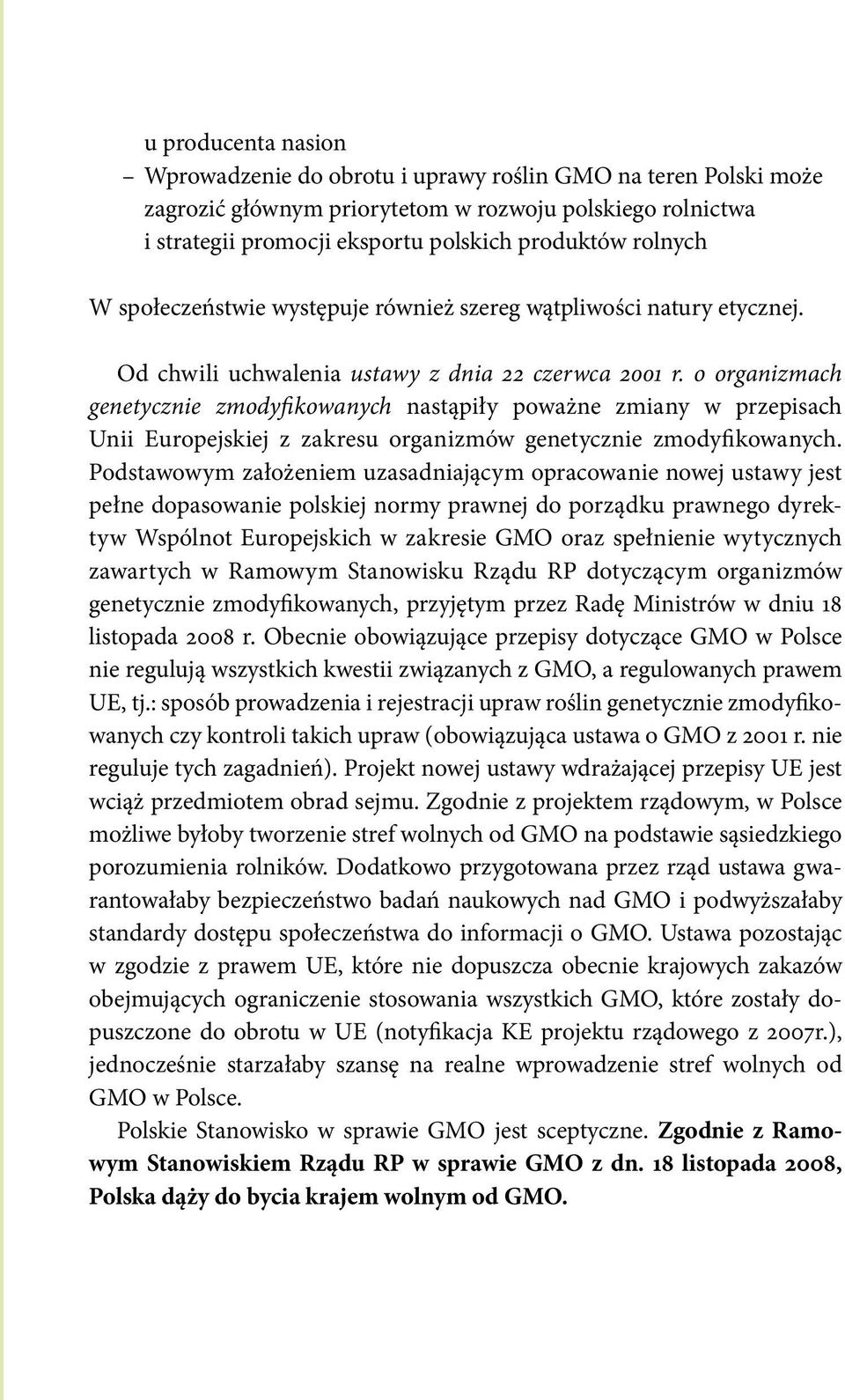 o organizmach genetycznie zmodyfikowanych nastąpiły poważne zmiany w przepisach Unii Europejskiej z zakresu organizmów genetycznie zmodyfikowanych.