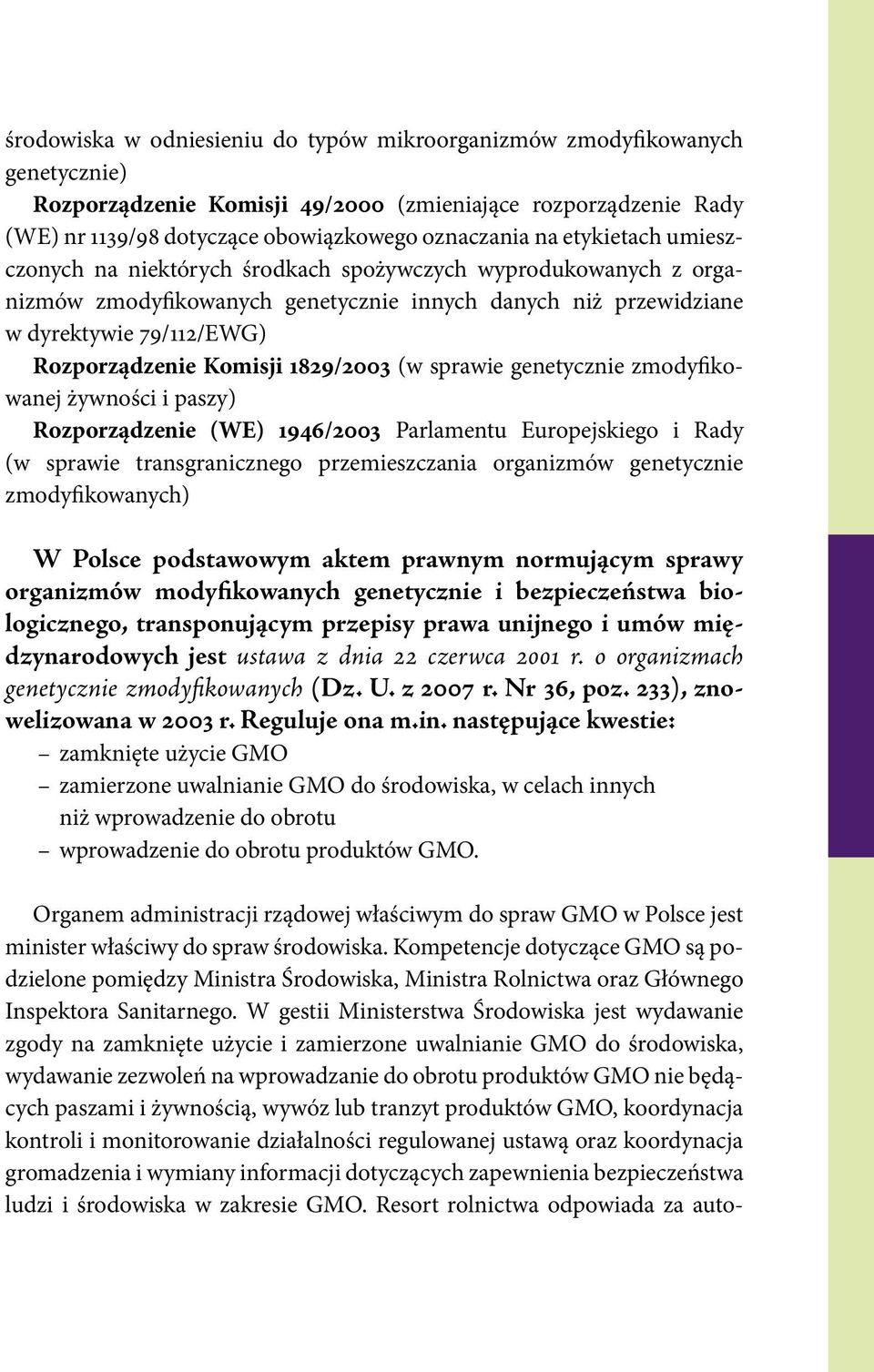 1829/2003 (w sprawie genetycznie zmodyfikowanej żywności i paszy) Rozporządzenie (WE) 1946/2003 Parlamentu Europejskiego i Rady (w sprawie transgranicznego przemieszczania organizmów genetycznie