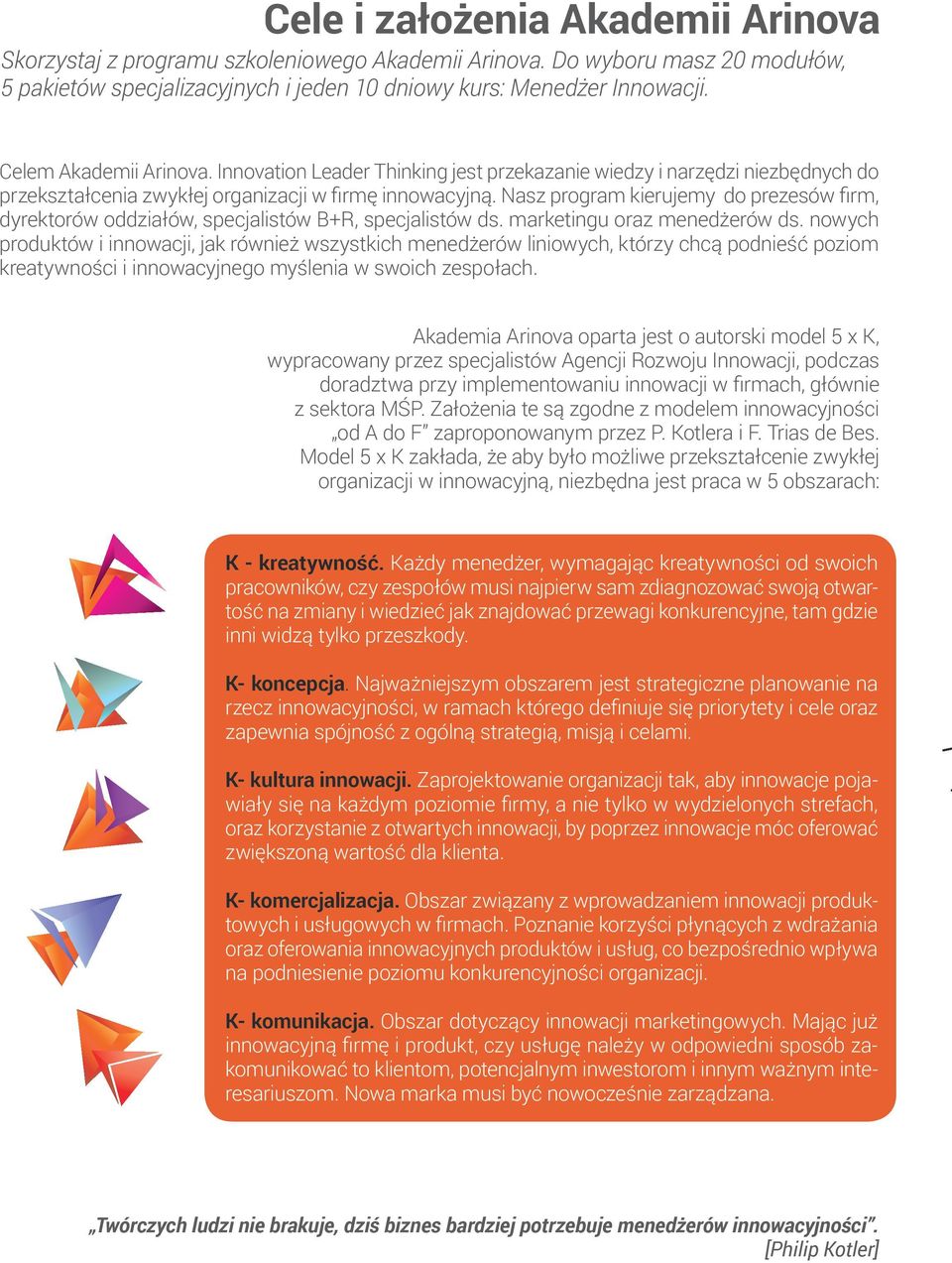 Nasz program kierujemy do prezesów firm, dyrektorów oddziałów, specjalistów B+R, specjalistów ds. marketingu oraz menedżerów ds.
