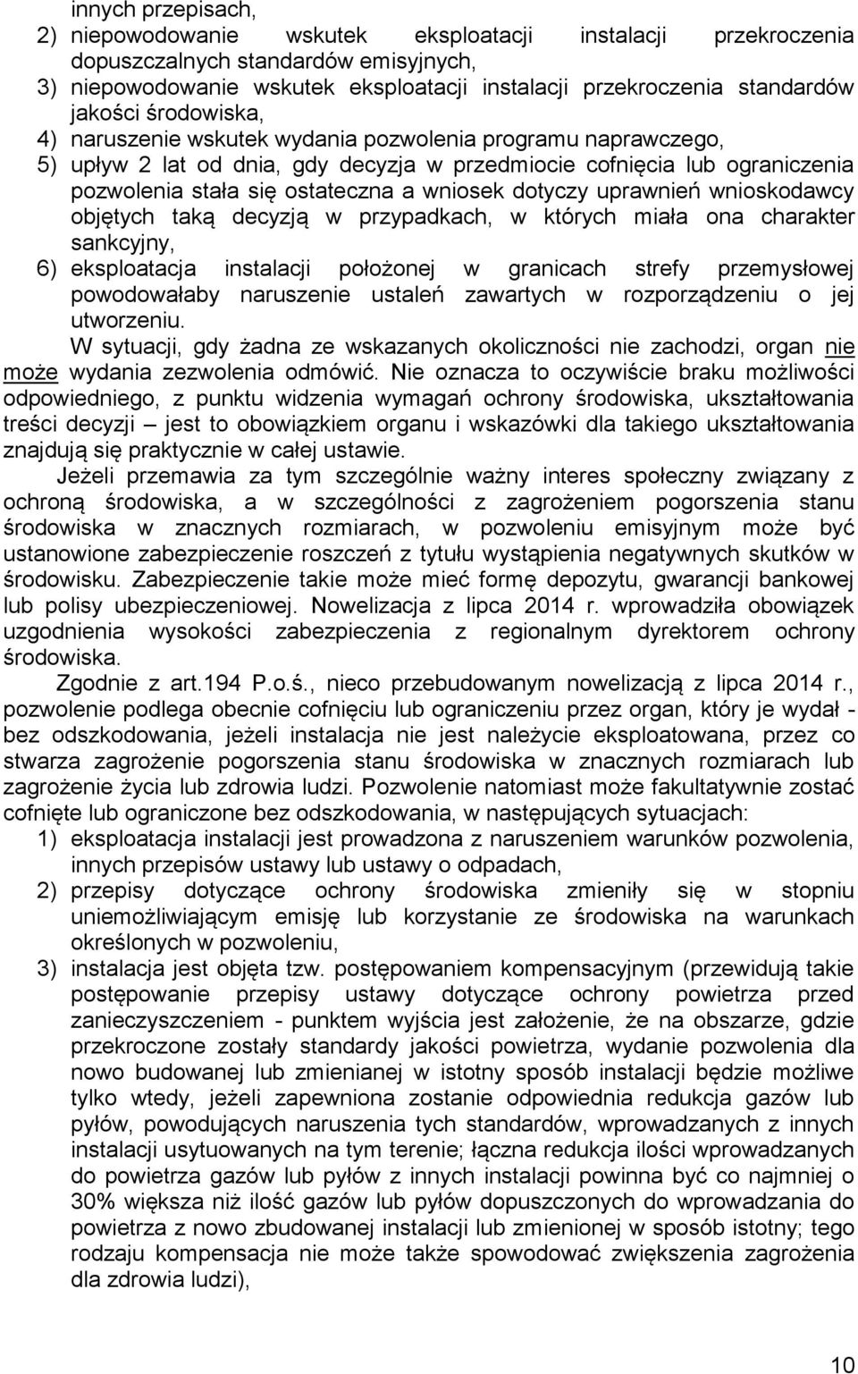 wniosek dotyczy uprawnień wnioskodawcy objętych taką decyzją w przypadkach, w których miała ona charakter sankcyjny, 6) eksploatacja instalacji położonej w granicach strefy przemysłowej powodowałaby