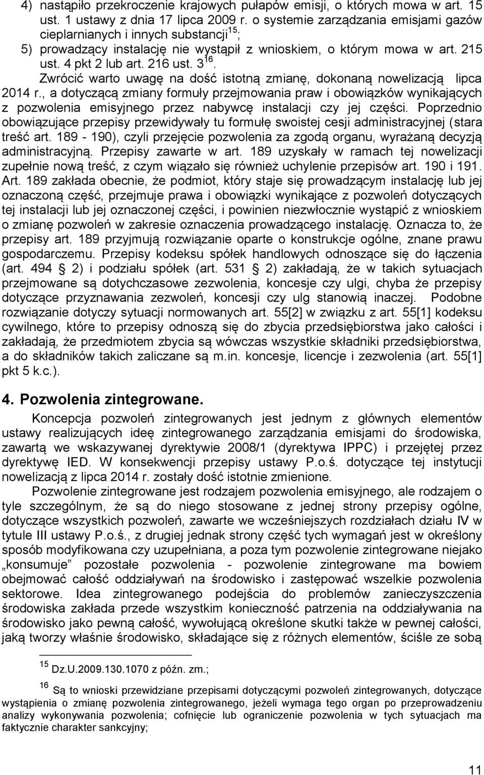 Zwrócić warto uwagę na dość istotną zmianę, dokonaną nowelizacją lipca 2014 r.