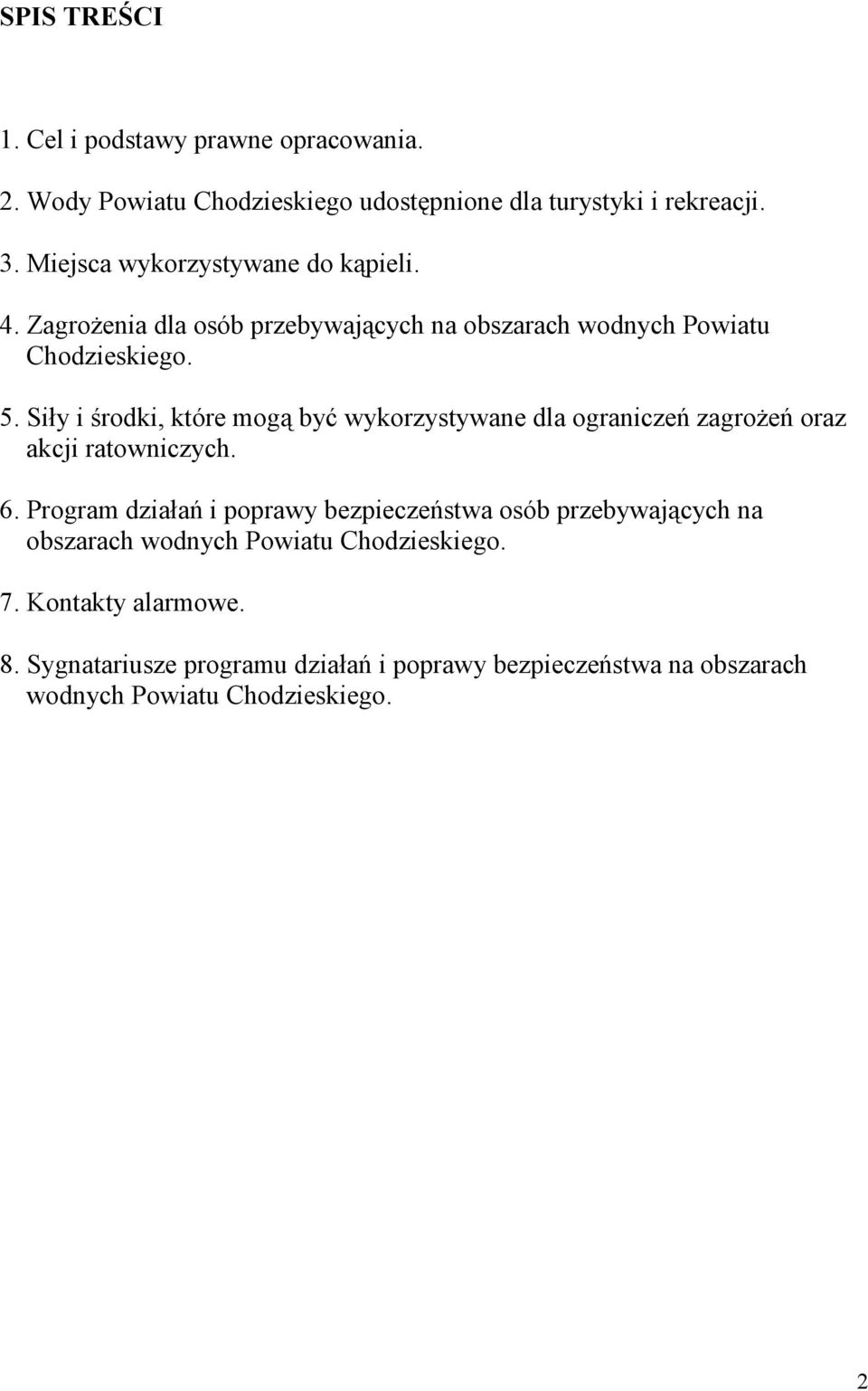 Siły i środki, które mogą być wykorzystywane dla ograniczeń zagrożeń oraz akcji ratowniczych. 6.
