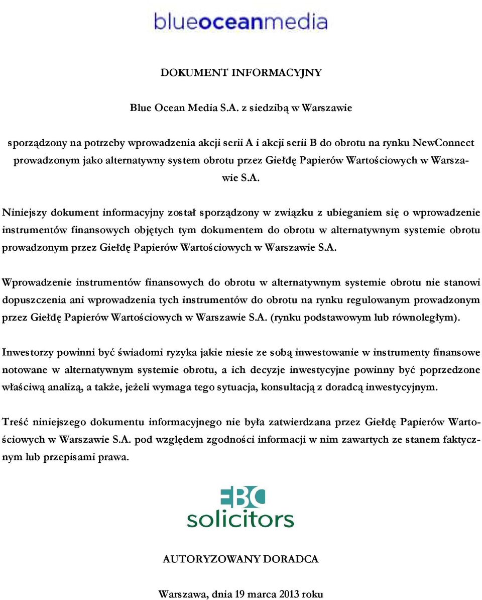 z siedzibą w Warszawie sporządzony na potrzeby wprowadzenia akcji serii A i akcji serii B do obrotu na rynku NewConnect prowadzonym jako alternatywny system obrotu przez Giełdę Papierów Wartościowych