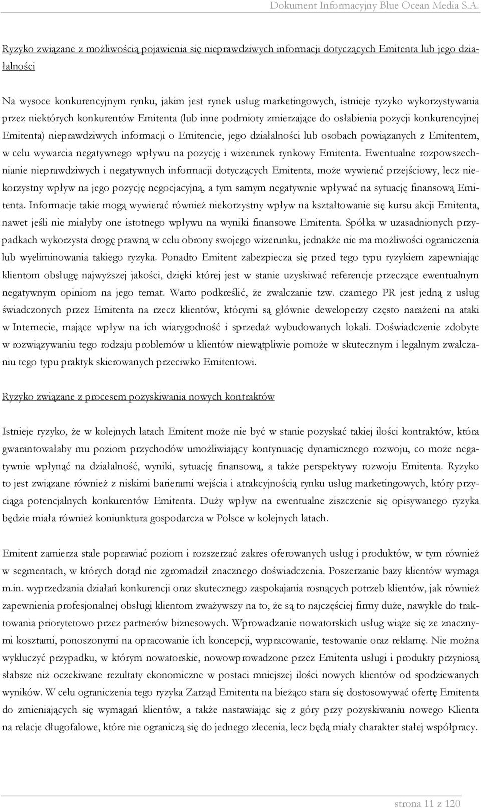 osobach powiązanych z Emitentem, w celu wywarcia negatywnego wpływu na pozycję i wizerunek rynkowy Emitenta.