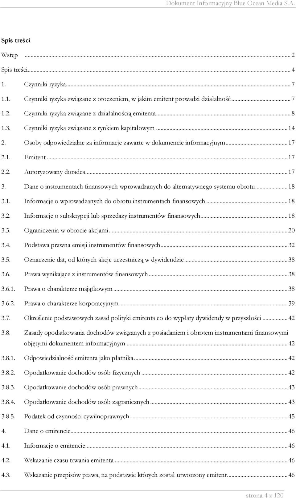 Dane o instrumentach finansowych wprowadzanych do alternatywnego systemu obrotu...18 3.1. Informacje o wprowadzanych do obrotu instrumentach finansowych...18 3.2.